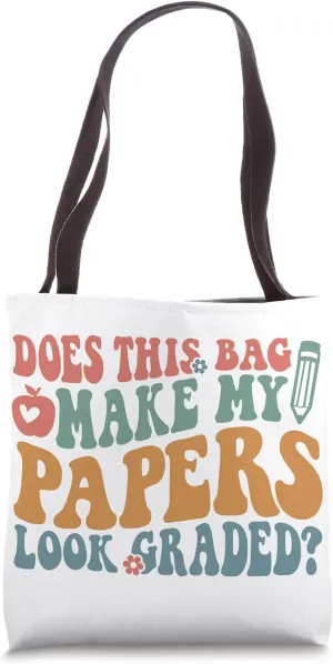 Funny Teacher Bag Does This Bag Make My Papers Look Graded? Tote Bag