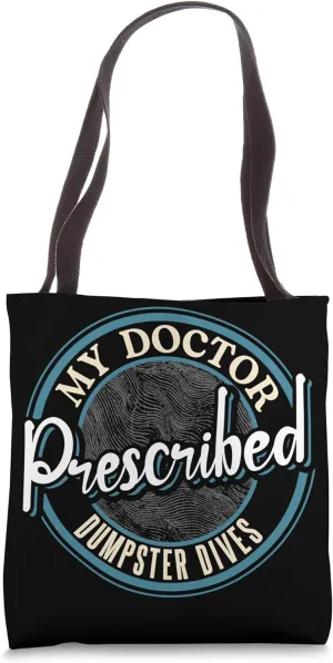 My Doctor Prescribed Dumpster Dives Tote Bag