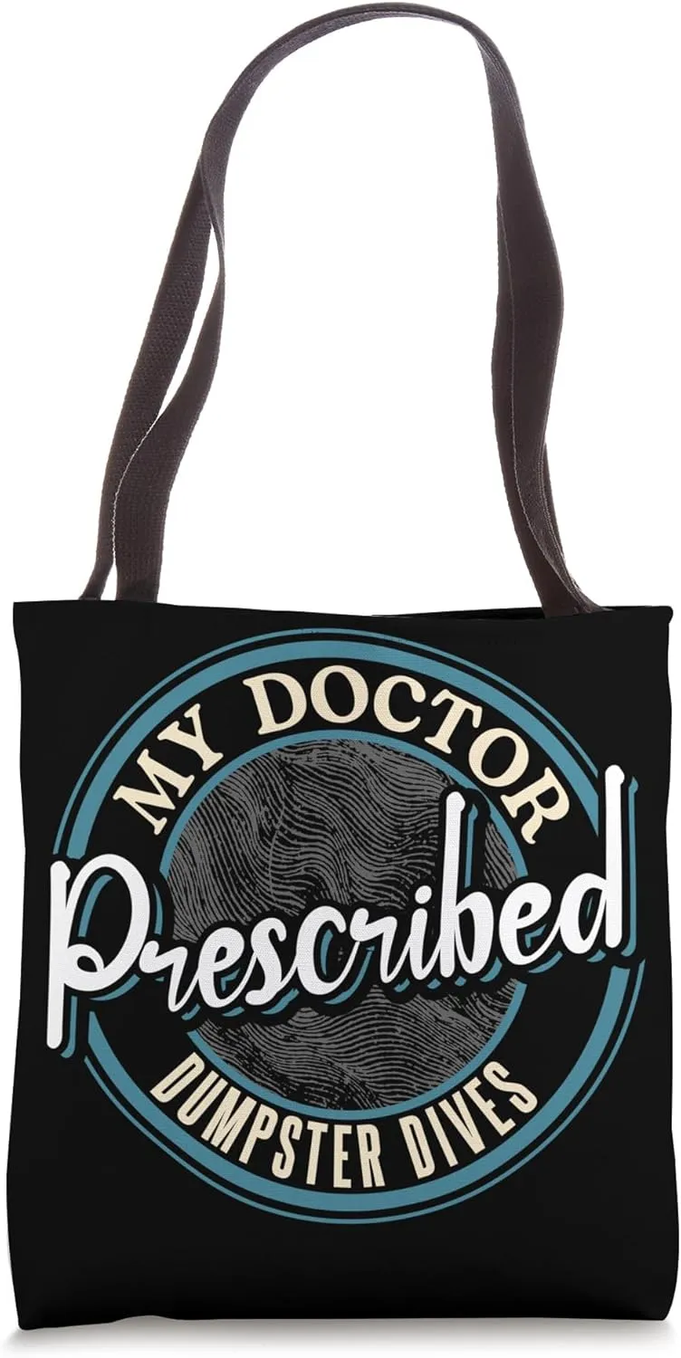 My Doctor Prescribed Dumpster Dives Tote Bag