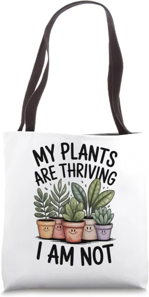 My Plants Are Thriving I Am Not Mental Health Humor Plant Tote Bag