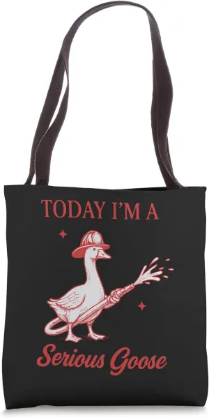 Today Im A Serious Goose Funny Fireman Firefighting Hero Tote Bag